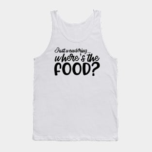 Just wondering... where’s the food? Tank Top